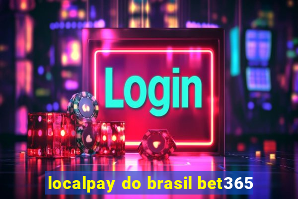 localpay do brasil bet365